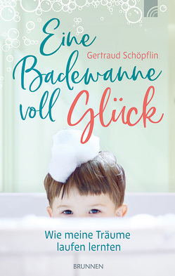 Eine Badewanne voll Glück von Schöpflin,  Gertraud