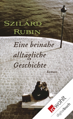 Eine beinahe alltägliche Geschichte von Ikker,  Andrea, Rubin,  Szilárd