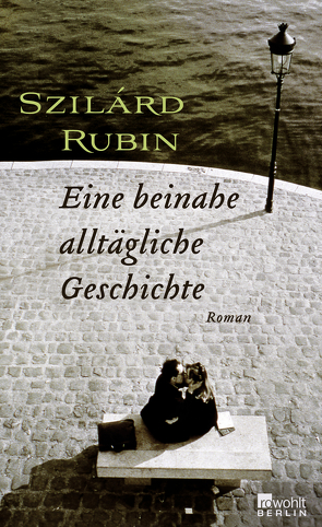 Eine beinahe alltägliche Geschichte von Ikker,  Andrea, Rubin,  Szilárd