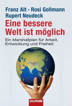 Eine bessere Welt ist möglich von Alt,  Franz, Gollmann,  Rosi, Neudeck,  Rupert