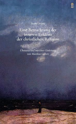 Eine Betrachtung der inneren Evidenz der christlichen Religion von Gilbert,  Matthias, Jenyns,  Soame