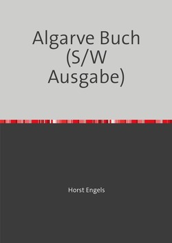 Eine Botanisch-Zoologische Rundreise auf der Iberischen Halbinsel / Eine Botanisch-Zoologische Rundreise auf der Iberischen Halbinsel – Algarve-Buch (S/W Ausgabe) von Engels,  Horst