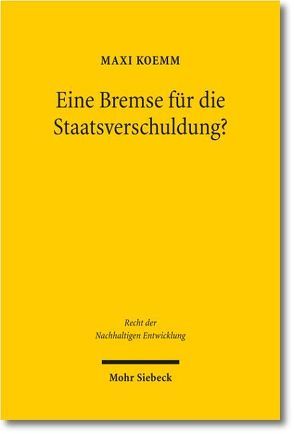 Eine Bremse für die Staatsverschuldung? von Koemm,  Maxi