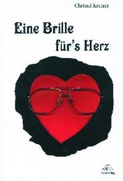 Eine Brille für’s Herz von Kretzer,  Christel