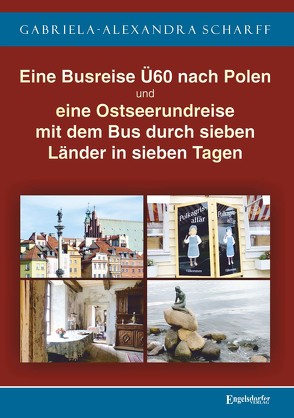 Eine Busreise Ü60 nach Polen und eine Ostseerundreise mit dem Bus durch sieben Länder in sieben Tagen von Scharff,  Gabriela-Alexandra