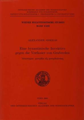 Eine byzantinische Invektive gegen die Verfasser von Grabreden von Koder,  Johannes, Kresten,  Otto von, Sideras,  Alexander