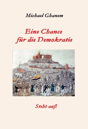 Eine Chance für die Demokratie von Ghanem,  Michael