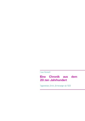 Eine Chronik aus dem 20.ten Jahrhundert von Klamroth,  Klaus