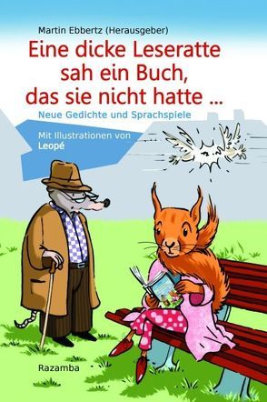 Eine dicke Leseratte sah ein Buch, das sie nicht hatte von Blech,  Juliane, Bydlinski,  Georg, Ebbertz,  Martin, Leopé, Polander,  Ralf, Schlüter,  Manfred, Schopf,  Sylvia, Stickelmann,  Bernd, Zeuch,  Christa