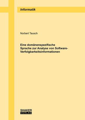 Eine domänenspezifische Sprache zur Analyse von Software-Verfolgbarkeitsinformationen von Tausch,  Norbert