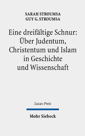 Eine dreifältige Schnur: Über Judentum, Christentum und Islam in Geschichte und Wissenschaft von Stroumsa,  Guy G., Stroumsa,  Sarah