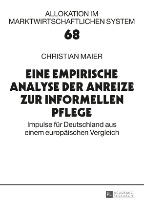 Eine empirische Analyse der Anreize zur informellen Pflege von Maier,  Christian