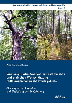 Eine empirische Analyse zur ästhetischen und ethischen Wertschätzung mitteldeutscher Buchenwaldgebiete von Cortekar,  Jörg, Interwies,  Eduard, Marggraf,  Rainer, Raupach,  Katharina, Rovers,  Anja-Karolina, Sauer,  Uta