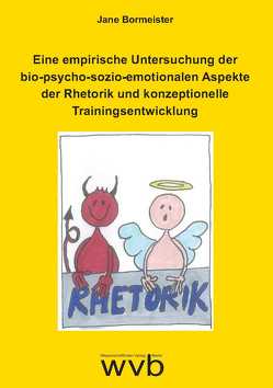 Eine empirische Untersuchung der bio-psycho-sozio-emotionalen Aspekte der Rhetorik und konzeptionelle Trainingsentwicklung von Bormeister,  Jane