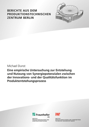 Eine empirische Untersuchung zur Entstehung und Nutzung von Synergiepotenzialen zwischen der Innovations- und der Qualitätsfunktion im Produktentstehungsprozess. von Dunst,  Michael, Jochem,  Roland