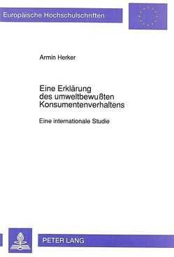 Eine Erklärung des umweltbewußten Konsumentenverhaltens von Herker,  Armin