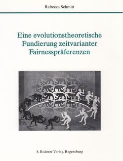 Eine evolutionstheoretische Fundierung zeitvarianter Fairnesspräferenzen von Schmitt,  Rebecca