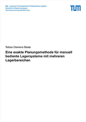 Eine exakte Planungsmethode für manuell bediente Lagersysteme mit mehreren Lagerbereichen von Staab,  Tobias