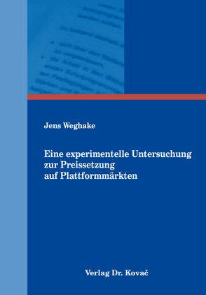 Eine experimentelle Untersuchung zur Preissetzung auf Plattformmärkten von Weghake,  Jens