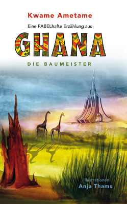 Eine FABELhafte Erzählung aus Ghana von Ametame,  Kwame