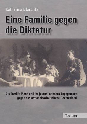 Eine Familie gegen die Diktatur von Blaschke,  Katharina