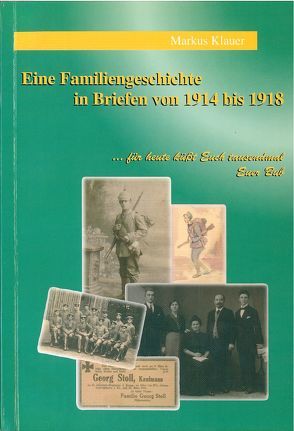 Eine Familiengeschichte in Briefen 1914-1918 von Klauer,  Markus