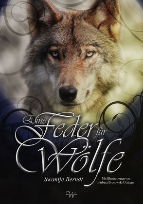 Eine Feder für Wölfe von Ari,  Cairiel, Benkau,  Jennifer, Berndt,  Swantje, Brosowski Utzinger,  Barbara, Cessair,  Fianna, Eder,  Gregor, Fabian,  Ly, Flemig,  Konstantin, Huber,  Sandra Andrea, Kloska,  Barbara, Kutscher,  Nathalie C., Mahfouz,  Laila, Meerling,  Irina, Mertz,  Andrea, Romes,  Claudia, Schafferer,  Kristin-M., Schönyan,  Ane, Sigwart,  Bianca, Stark,  Holger, Wolff,  Sylvie