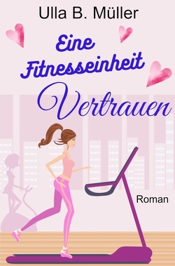 Eine Fitnesseinheit Vertrauen von Müller,  Ulla B.