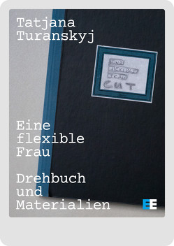 Eine flexible Frau – Drehbuch und Materialien von Ahlrichs,  Jan, Sack,  Janine, Turanskyj,  Tatjana