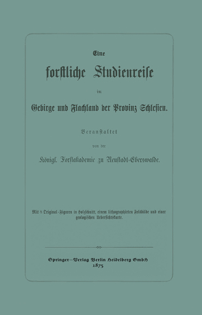 Eine forstliche Studienreise im Gebirge und Flachland der Provinz Schlesien von Königl. Forstakademie zu Neustadt-Eberswalde