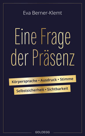 Eine Frage der Präsenz. Körpersprache, Ausdruck, Stimme, Selbstsicherheit, Sichtbarkeit. Tipps & Übungen für einen souveränen Auftritt, der Selbstbewusstsein und Authentizität ausstrahlt. von Berner-Klemt,  Eva