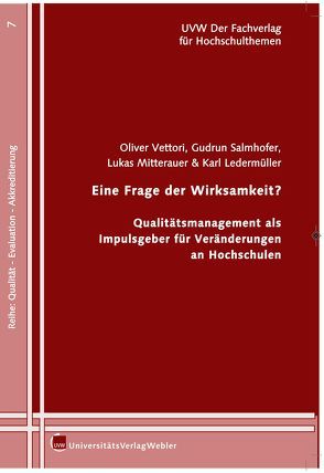 Eine Frage der Wirksamkeit? Qualitätsmanagement als Impulsgeberin für Veränderungen an Hochschulen von Ledermüller,  Karl, Mitterauer,  Lukas, Salmhofer,  Gudrun, Vettori,  Oliver