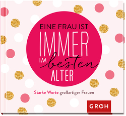 Eine Frau ist immer im besten Alter von Groh Verlag