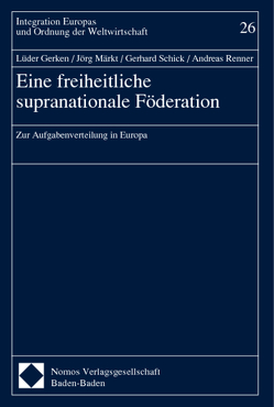 Eine freiheitliche supranationale Föderation von Gerken,  Lüder, Märkt,  Jörg, Renner,  Andreas, Schick,  Gerhard