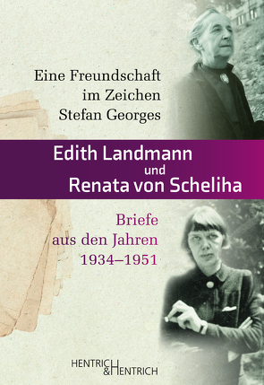 Eine Freundschaft im Zeichen Stefan Georges von Kuby,  Christiane, Landmann,  Edith, Post,  Herbert, vom Heereman,  Marianne, von Scheliha,  Renata