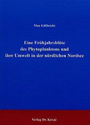 Eine Frühjahrsblüte des Phytoplanktons und ihre Umwelt in der nördlichen Nordsee von Gillbricht,  Max