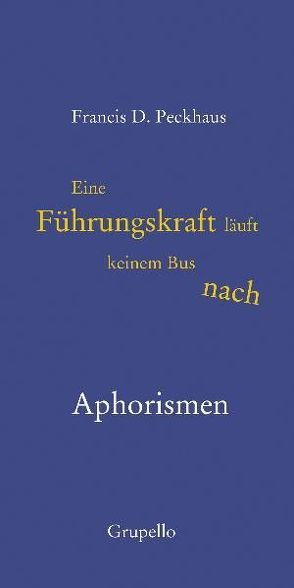 Eine Führungskraft läuft keinem Bus nach von Peckhaus,  Francis D.