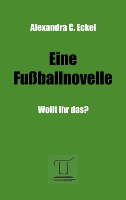 Eine Fußballnovelle von Eckel,  Alexandra C