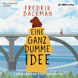 Eine ganz dumme Idee von Backman,  Fredrik, Groth,  Steffen, Rieck-Blankenburg,  Antje