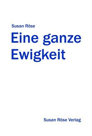 Eine ganze Ewigkeit von Röse,  Susan