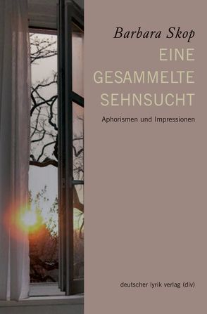 Eine gesammelte Sehnsucht von Skop,  Barbara