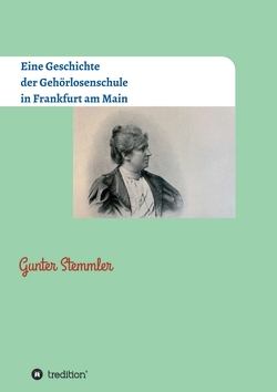 Eine Geschichte der Gehörlosenschule in Frankfurt am Main von Stemmler,  Gunter