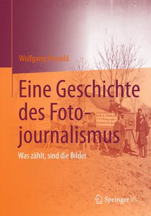 Eine Geschichte des Fotojournalismus von Pensold,  Wolfgang