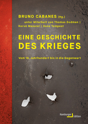 Eine Geschichte des Krieges von Cabanes,  Bruno, Dodman,  Thomas, Fastner,  Daniel, Halfbrodt,  Michael, Kurz,  Felix, Mazurel,  Hervé, Tempest,  Gene