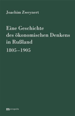 Eine Geschichte des ökonomischen Denkens in Russland 1805-1905 von Zweynert,  Joachim