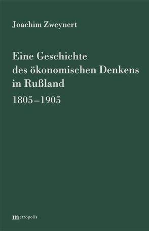 Eine Geschichte des ökonomischen Denkens in Russland 1805-1905 von Zweynert,  Joachim