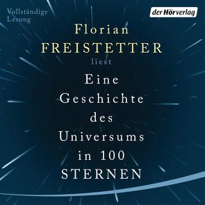 Eine Geschichte des Universums in 100 Sternen von Freistetter,  Florian