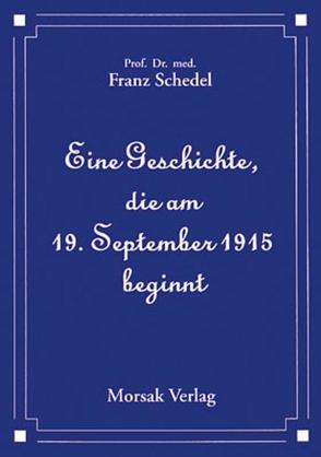 Eine Geschichte, die am 19. September 1915 beginnt von Schedel,  Franz