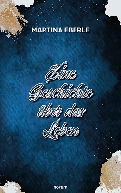 Eine Geschichte über das Leben von Eberle,  Martina