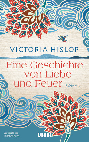 Eine Geschichte von Liebe und Feuer von Felenda,  Angelika, Hislop,  Victoria